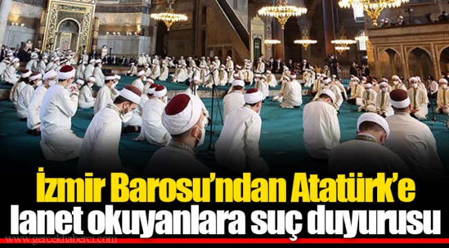 İzmir Barosu’ndan Atatürk’e lanet okuyanlara suç duyurusu