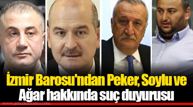 İzmir Barosu'ndan Peker, Soylu ve Ağar hakkında suç duyurusu
