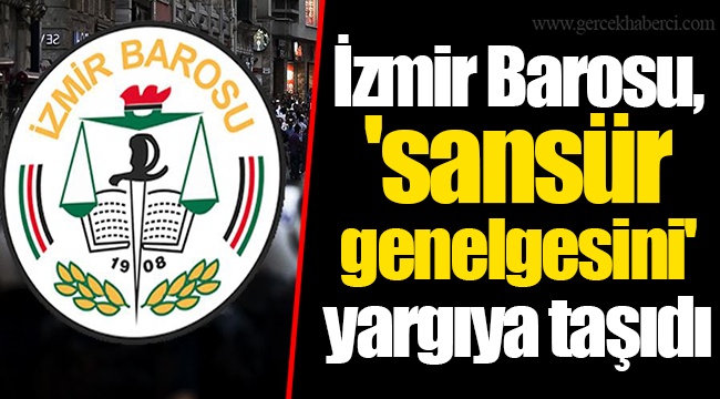 İzmir Barosu, 'sansür genelgesini' yargıya taşıdı