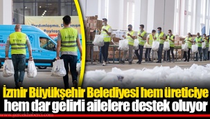 İzmir Büyükşehir Belediyesi hem üreticiye hem dar gelirli ailelere destek oluyor