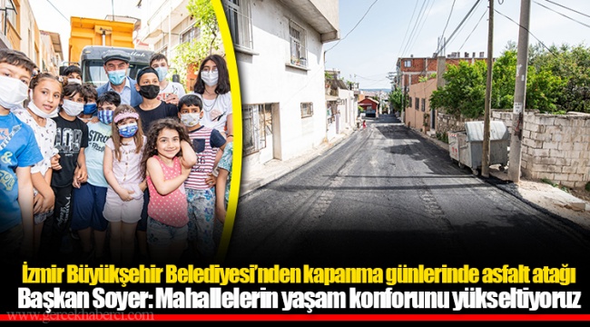İzmir Büyükşehir Belediyesi’nden kapanma günlerinde asfalt atağı