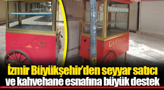 İzmir Büyükşehir’den seyyar satıcı ve kahvehane esnafına büyük destek