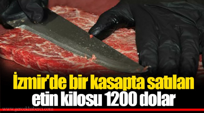 İzmir'de bir kasapta satılan etin kilosu 1200 dolar