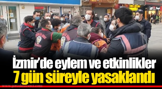 İzmir’de eylem ve etkinlikler 7 gün süreyle yasaklandı