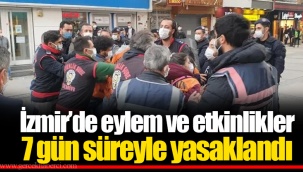 İzmir’de eylem ve etkinlikler 7 gün süreyle yasaklandı