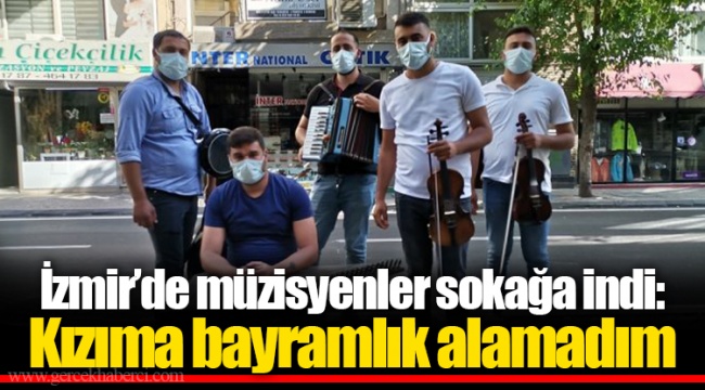İzmir’de müzisyenler sokağa indi: Kızıma bayramlık alamadım
