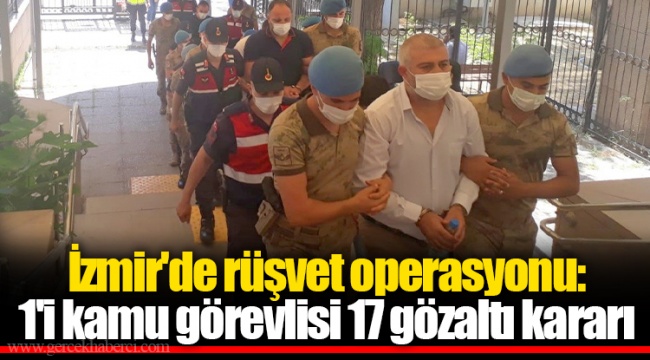 İzmir'de rüşvet operasyonu: 1'i kamu görevlisi 17 gözaltı kararı