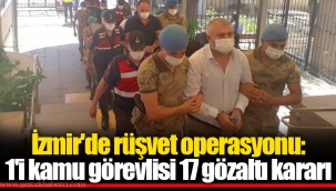 İzmir'de rüşvet operasyonu: 1'i kamu görevlisi 17 gözaltı kararı