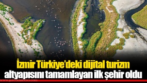 İzmir Türkiye’deki dijital turizm altyapısını tamamlayan ilk şehir oldu