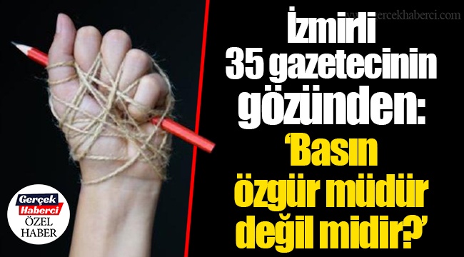 İzmirli 35 gazetecinin gözünden: "Basın özgür müdür değil midir?