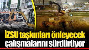 İZSU taşkınları önleyecek çalışmalarını sürdürüyor