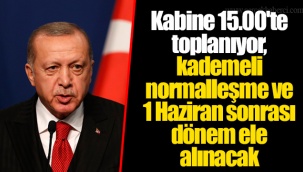 Kabine 15.00'te toplanıyor, kademeli normalleşme ve 1 Haziran sonrası dönem ele alınacak