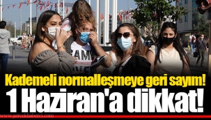 Kademeli normalleşmeye geri sayım! 1 Haziran'a dikkat!