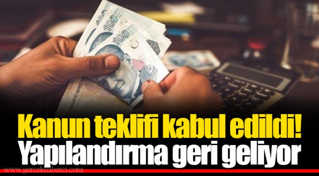 Kanun teklifi kabul edildi! Yapılandırma geri geliyor