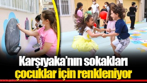 Karşıyaka’nın sokakları çocuklar için renkleniyor