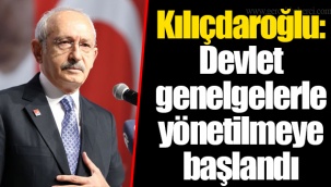 Kılıçdaroğlu: Devlet genelgelerle yönetilmeye başlandı