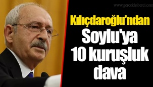 Kılıçdaroğlu'ndan Soylu'ya 10 kuruşluk dava