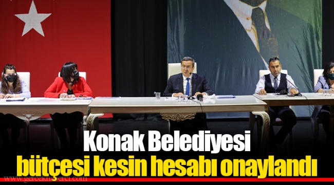 Konak Belediyesi bütçesi kesin hesabı onaylandı