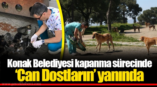Konak Belediyesi kapanma sürecinde ‘Can Dostların’ yanında