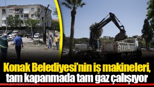 Konak Belediyesi’nin iş makineleri, tam kapanmada tam gaz çalışıyor