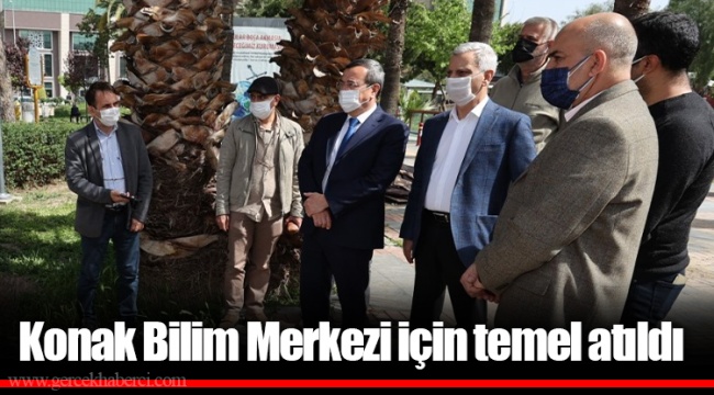 Konak Bilim Merkezi için temel atıldı