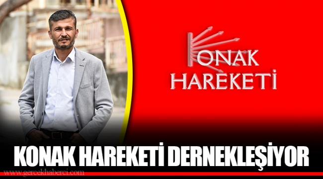 KONAK HAREKETİ DERNEKLEŞİYOR