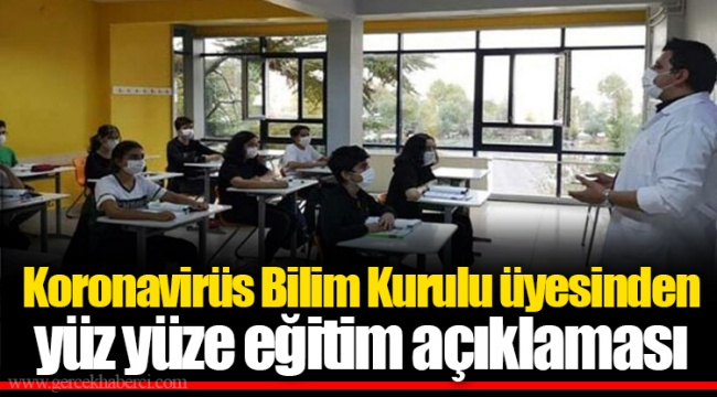 Koronavirüs Bilim Kurulu üyesinden yüz yüze eğitim açıklaması