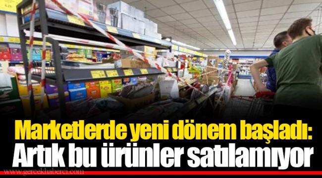 Marketlerde yeni dönem başladı: Artık bu ürünler satılamıyor