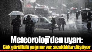 Meteoroloji'den uyarı: Gök gürültülü yağmur var, sıcaklıklar düşüyor