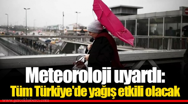 Meteoroloji uyardı: Tüm Türkiye'de yağış etkili olacak