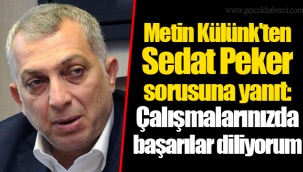 Metin Külünk'ten Sedat Peker sorusuna yanıt: Çalışmalarınızda başarılar diliyorum