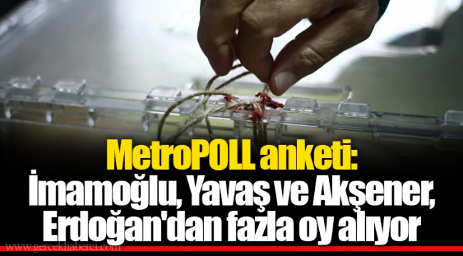 MetroPOLL anketi: İmamoğlu, Yavaş ve Akşener, Erdoğan'dan fazla oy alıyor