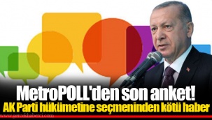 MetroPOLL'den son anket! AK Parti hükümetine seçmeninden kötü haber