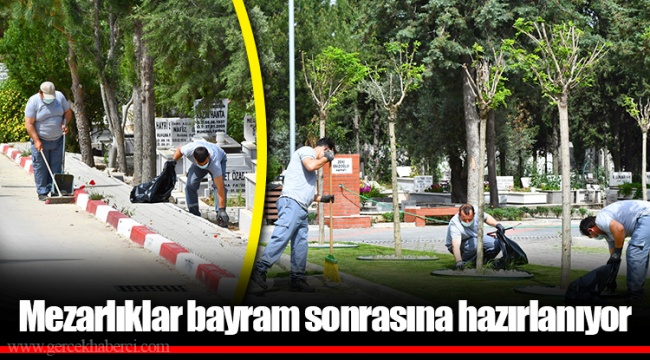 Mezarlıklar bayram sonrasına hazırlanıyor