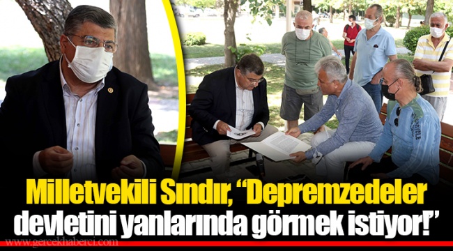 Milletvekili Sındır, “Depremzedeler devletini yanlarında görmek istiyor!”