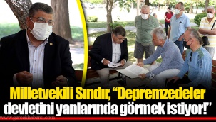 Milletvekili Sındır, “Depremzedeler devletini yanlarında görmek istiyor!”