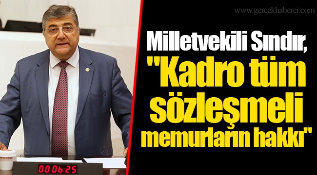 Milletvekili Sındır, "Kadro tüm sözleşmeli memurların hakkı"