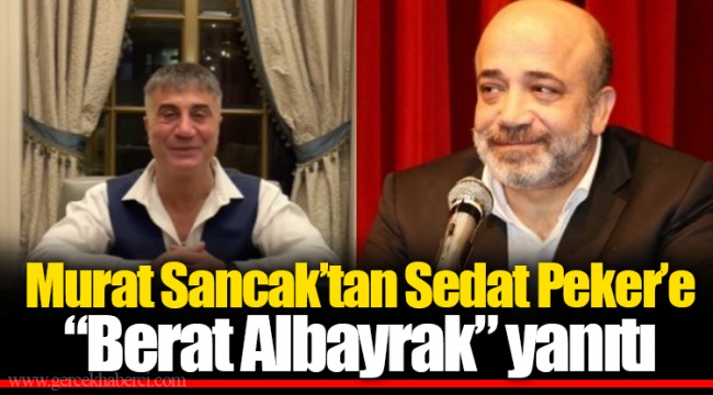 Murat Sancak’tan Sedat Peker’e “Berat Albayrak” yanıtı