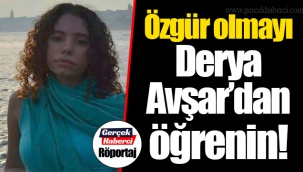 Özgür olmayı Derya Avşar’dan öğrenin!