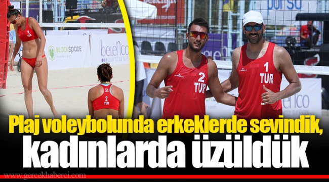 Plaj voleybolunda erkeklerde sevindik, kadınlarda üzüldük