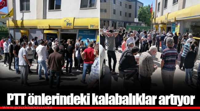 PTT önlerindeki kalabalıklar artıyor