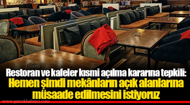 Restoran ve kafeler kısmi açılma kararına tepkili: Hemen şimdi mekânların açık alanlarına müsaade edilmesini istiyoruz
