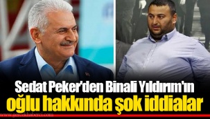 Sedat Peker'den Binali Yıldırım'ın oğlu hakkında şok iddialar