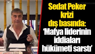 Sedat Peker krizi dış basında: ‘Mafya liderinin iddiaları hükümeti sarstı’
