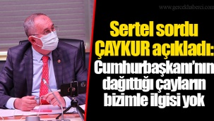 Sertel sordu ÇAYKUR açıkladı: Cumhurbaşkanı’nın dağıttığı çayların bizimle ilgisi yok
