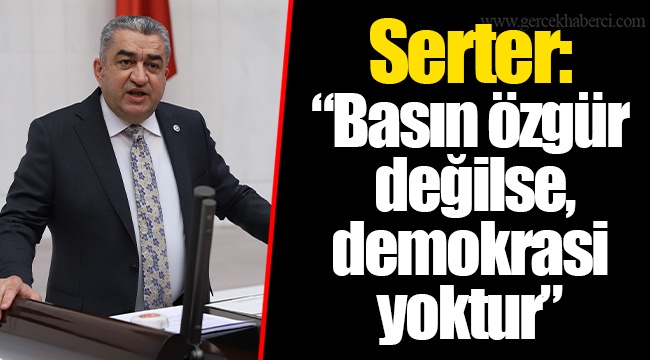 Serter: “Basın özgür değilse, demokrasi yoktur”