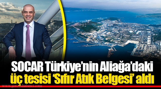SOCAR Türkiye’nin Aliağa’daki üç tesisi ‘Sıfır Atık Belgesi’ aldı