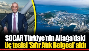 SOCAR Türkiye’nin Aliağa’daki üç tesisi ‘Sıfır Atık Belgesi’ aldı