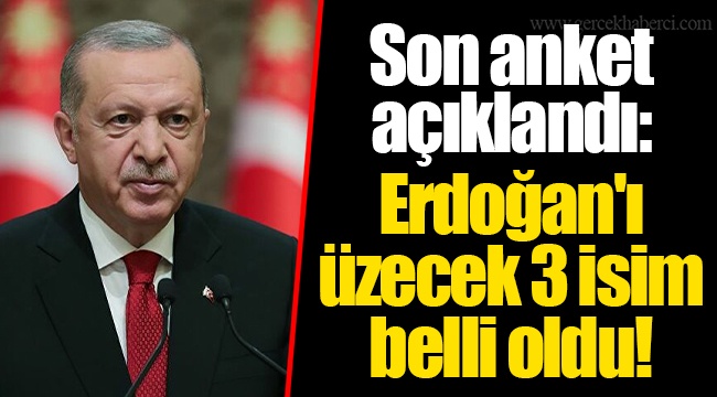 Son anket açıklandı: Erdoğan'ı üzecek 3 isim belli oldu!