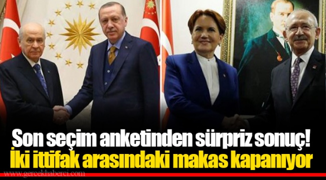 Son seçim anketinden sürpriz sonuç! İki ittifak arasındaki makas kapanıyor